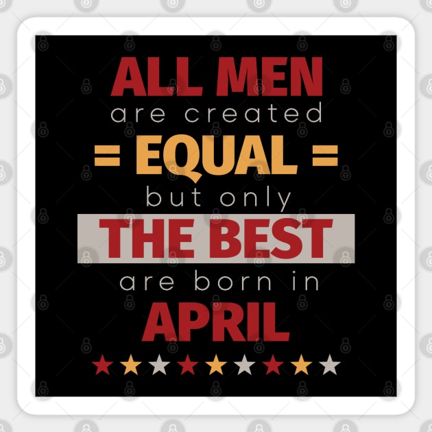 All Men Are Created Equal But Only The Best Are Born In April Sticker by PaulJus